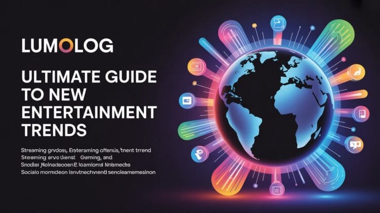 Ultimate Guide to New Entertainment Trends Lumolog