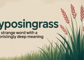 Lyposingrass: The Strange Word With a Surprisingly Deep Meaning