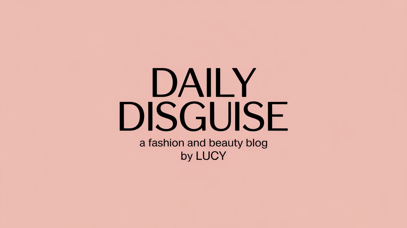 Daily Disguise A Fashion And Beauty Blog By Lucy