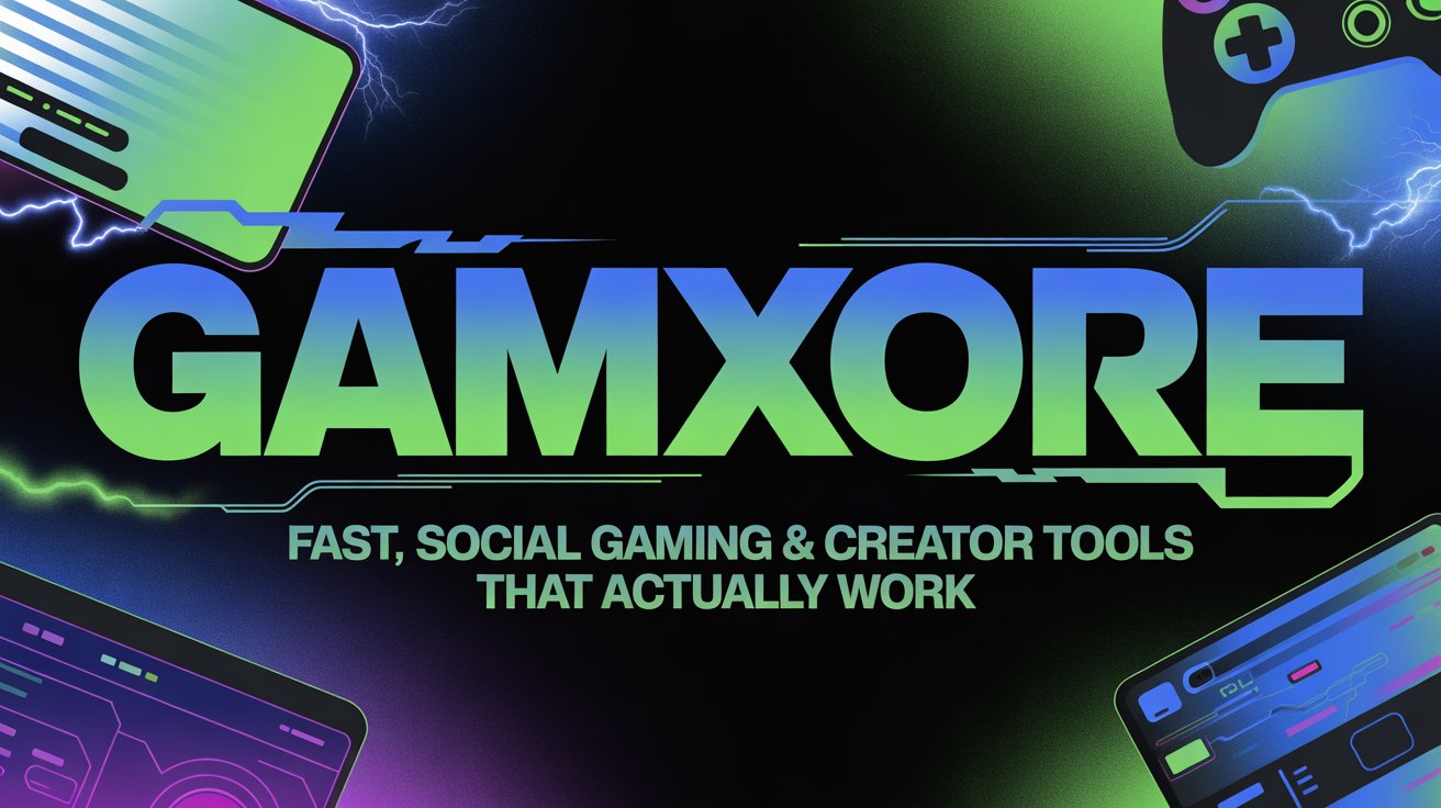 Gamxore | Fast, Social Gaming & Creator Tools That Actually Work