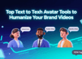 Top Text to Speech Avatar Tools to Humanize Your Brand Videos