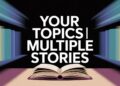 Your Topics | Multiple Stories