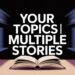 Your Topics | Multiple Stories
