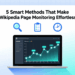 5 Smart Methods That Make Wikipedia Page Monitoring Effortless