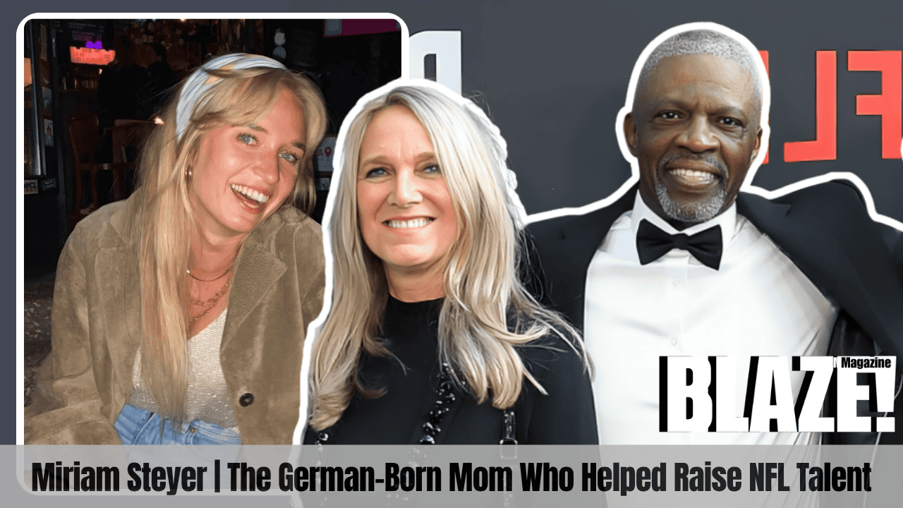 Miriam Steyer | The German-Born Mom Who Helped Raise NFL Talent