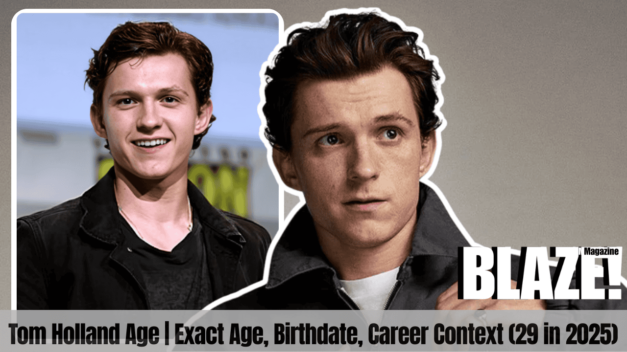Tom Holland Age | Exact Age, Birthdate, Career Context (29 in 2025)