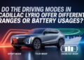 Do The Driving Modes In Cadillac Lyriq Offer Different Ranges Or Battery Usages?