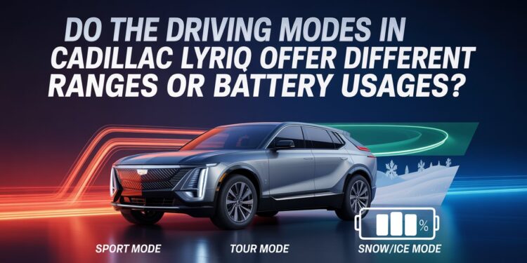 Do The Driving Modes In Cadillac Lyriq Offer Different Ranges Or Battery Usages?