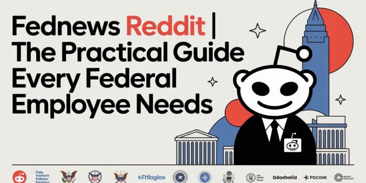 FedNews Reddit | The Practical Guide Every Federal Employee Needs