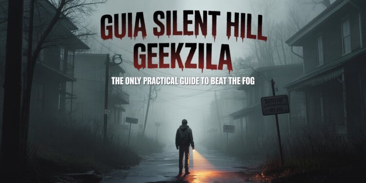 Guia Silent Hill Geekzilla | The Only Practical Guide to Beat the Fog
