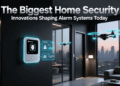 The Biggest Home Security Innovations Shaping Alarm Systems Today