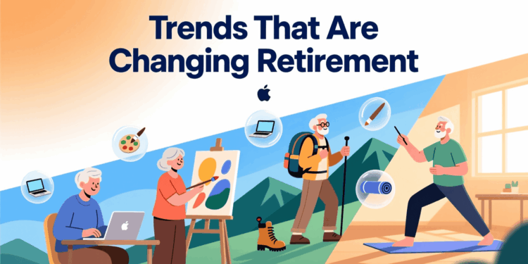 Trends That Are Changing Retirement