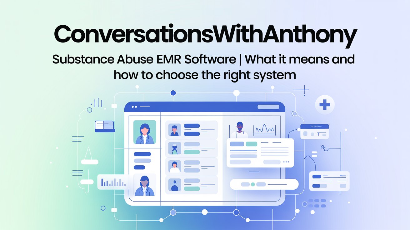 Conversationswithanthony Substance Abuse EMR Software