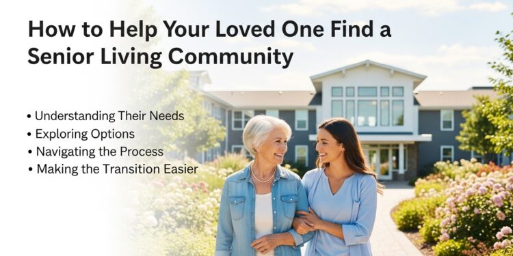 How to Help Your Loved One Find a Senior Living Community