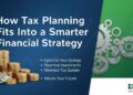 How Tax Planning Fits Into a Smarter Financial Strategy