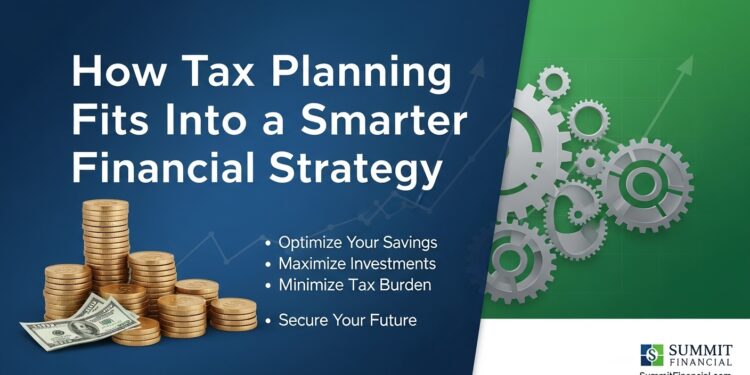 How Tax Planning Fits Into a Smarter Financial Strategy