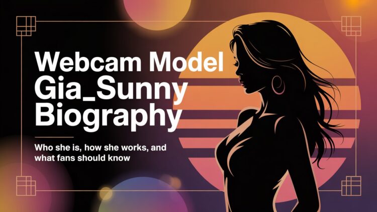 Webcam Model Gia_Sunny Biography