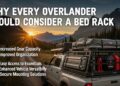 Why Every Overlander Should Consider a Bed Rack