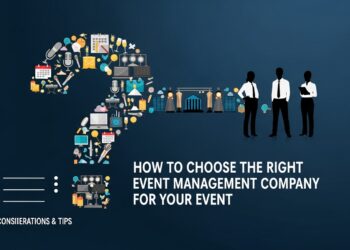 How to Choose the Right Event Management Company for Your Event