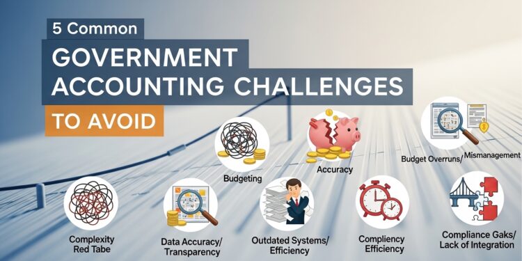 5 Common Government Accounting Challenges to Avoid