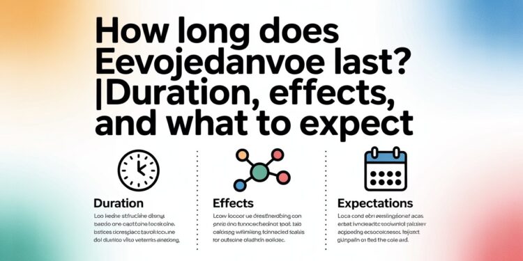 How Long Eevojedanvoe Last