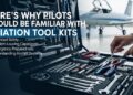 Here’s Why Pilots Should Be Familiar With Aviation Tool Kits