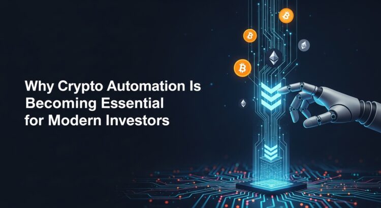 Why Crypto Automation Is Becoming Essential for Modern Investors