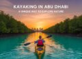 Kayaking in Abu Dhabi A Unique Way to Explore Nature