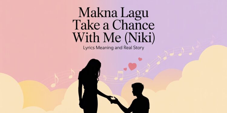 Makna Lagu Take a Chance With Me
