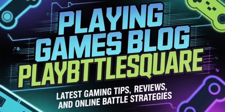 Playing Games Blog PlayBattleSquare