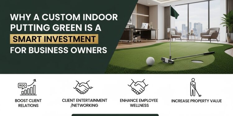 Why a Custom Indoor Putting Green Is a Smart Investment for Business Owners