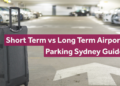 Short Term vs Long Term Airport Parking Sydney Guide