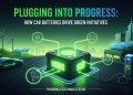 Plugging into Progress: How Car Batteries Drive Green Initiatives