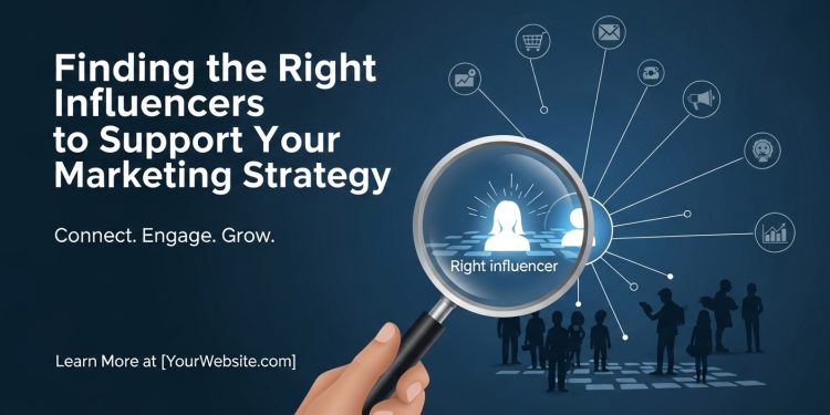 Finding the Right Influencers to Support Your Marketing Strategy